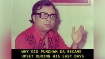 Why did Puncham Da Became upset during his last days