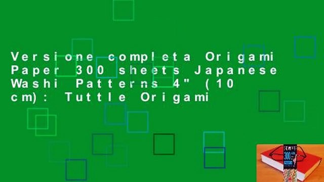 Versione completa Origami Paper 300 sheets Japanese Washi Patterns 4 (10 cm): Tuttle Origami