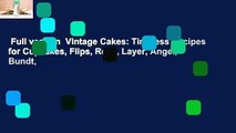 Full version  Vintage Cakes: Timeless Recipes for Cupcakes, Flips, Rolls, Layer, Angel, Bundt,