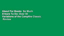 About For Books  So Much S'more To Do: Over 50 Variations of the Campfire Classic  Review