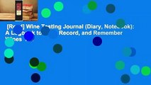 [Read] Wine Tasting Journal (Diary, Notebook): A Logbook to Rate, Record, and Remember Wines  For