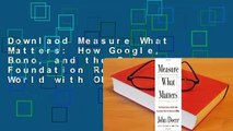 Downlaod Measure What Matters: How Google, Bono, and the Gates Foundation Rock the World with OKRs