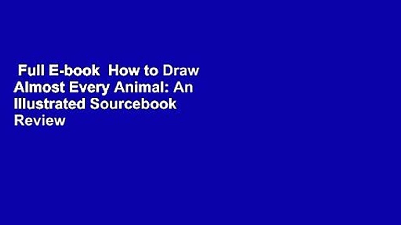 Full E Book How To Draw Almost Every Animal An Illustrated Sourcebook Review Video Dailymotion