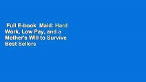 Full E-book  Maid: Hard Work, Low Pay, and a Mother's Will to Survive  Best Sellers Rank : #1