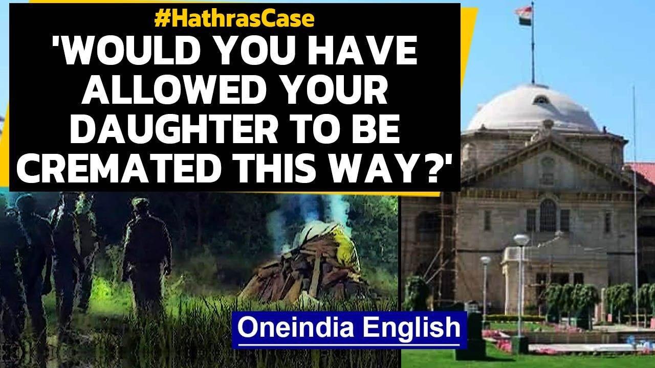 Hathras Case: Allahabad HC comes down heavily  over midnight cremation of 19-yr-old girl | Oneindia