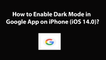 How to Enable Dark Mode in Google App on iPhone (iOS 14.0)?