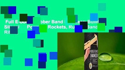 Full E-book  Rubber Band Engineer: Build Slingshot Powered Rockets, Rubber Band Rifles,