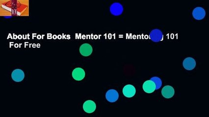 About For Books  Mentor 101 = Mentoring 101  For Free