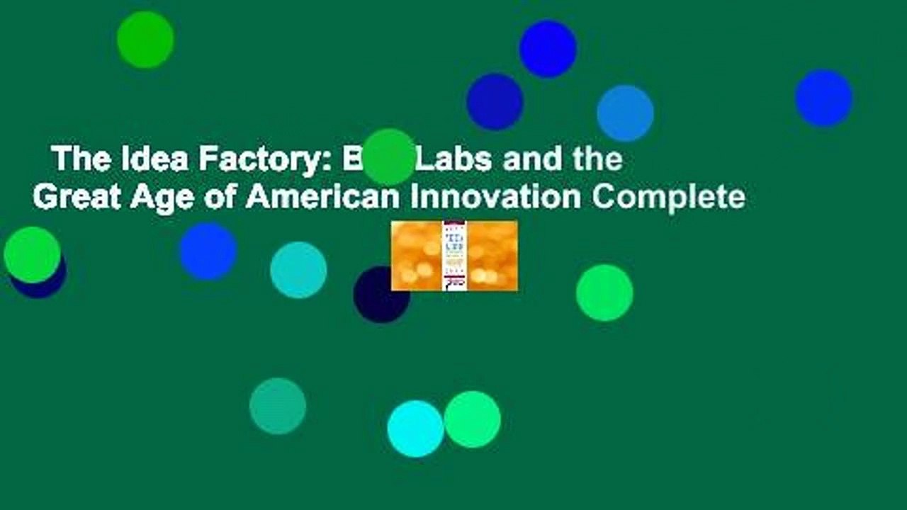 The Idea Factory: Bell Labs and the Great Age of American Innovation Complete