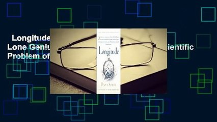 Longitude: The True Story of a Lone Genius Who Solved the Greatest Scientific Problem of his