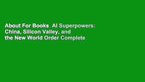 About For Books  AI Superpowers: China, Silicon Valley, and the New World Order Complete