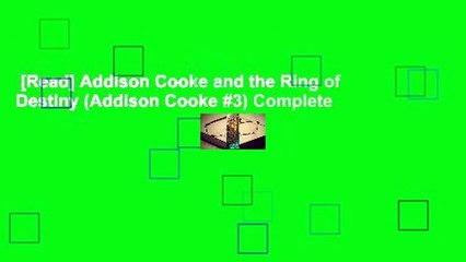 [Read] Addison Cooke and the Ring of Destiny (Addison Cooke #3) Complete