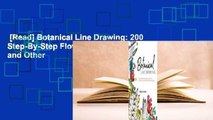 [Read] Botanical Line Drawing: 200 Step-By-Step Flowers, Leaves, Cacti, Succulents, and Other