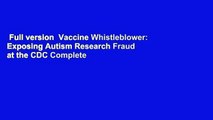 Full version  Vaccine Whistleblower: Exposing Autism Research Fraud at the CDC Complete