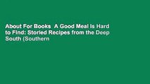 About For Books  A Good Meal Is Hard to Find: Storied Recipes from the Deep South (Southern