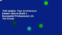 Full version  Your Architecture Career: How to Build a Successful Professional Life  For Kindle