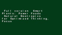 Full version  Smart Plants: Power Foods  Natural Nootropics for Optimized Thinking, Focus