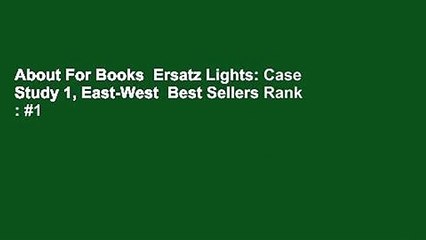 About For Books  Ersatz Lights: Case Study 1, East-West  Best Sellers Rank : #1
