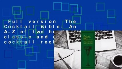 Full version  The Cocktail Bible: An A-Z of two hundred classic and contemporary cocktail recipes