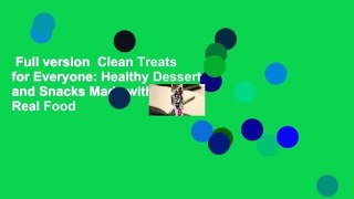 Full version  Clean Treats for Everyone: Healthy Desserts and Snacks Made with Simple, Real Food
