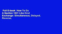 Full E-book  How To Do A Section 1031 Like Kind Exchange: Simultaneous, Delayed, Reverse,