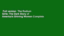 Full version  The Radium Girls: The Dark Story of America's Shining Women Complete