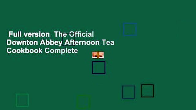 Full version The Official Downton Abbey Afternoon Tea Cookbook Complete