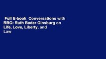 Full E-book  Conversations with RBG: Ruth Bader Ginsburg on Life, Love, Liberty, and Law