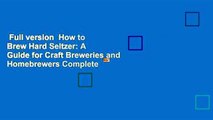 Full version  How to Brew Hard Seltzer: A Guide for Craft Breweries and Homebrewers Complete