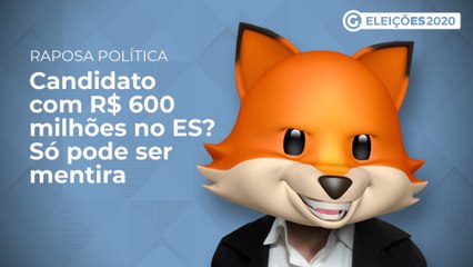 Raposa Política - Candidato com R$ 600 milhões no ES? Só pode ser mentira