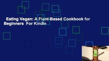 Eating Vegan: A Plant-Based Cookbook for Beginners  For Kindle