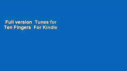 Full version  Tunes for Ten Fingers  For Kindle