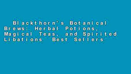 Blackthorn's Botanical Brews: Herbal Potions, Magical Teas, and Spirited Libations  Best Sellers