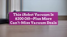 This iRobot Vacuum Is $200 Off—Plus More Can’t-Miss Vacuum Deals