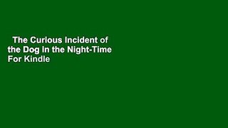The Curious Incident of the Dog in the Night-Time  For Kindle