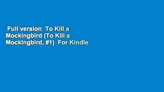 Full version  To Kill a Mockingbird (To Kill a Mockingbird, #1)  For Kindle