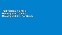Full version  To Kill a Mockingbird (To Kill a Mockingbird, #1)  For Kindle
