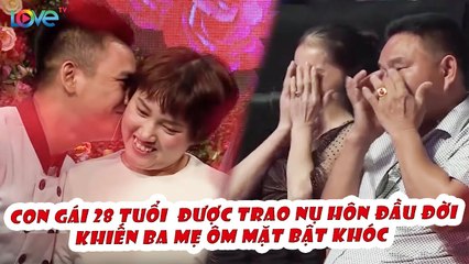 28 tuổi chưa 1 lần 'MẤT TRINH TAY', gái cá tính khiến ba mẹ bật khóc vì được trao NỤ HÔN ĐẦU ĐỜI