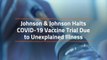Johnson and Johnson Vaccine Trial Complication