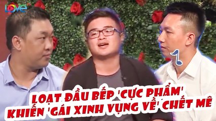 Những CHÀNG ĐẦU BẾP 'CỰC PHẨM' của BMHH khiến loạt 'GÁI XINH VỤNG VỀ'' chết mê