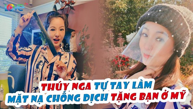 Mỹ trở thành ổ dịch COVID-19 lớn nhất thế giới, DANH HÀI THÚY NGA làm MẶT NẠ CHỐNG DỊCH tặng bạn bè