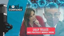 Lilly Tellez: más política y menos show