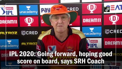 IPL 2020: Going forward, hoping good score on board, says SRH Coach