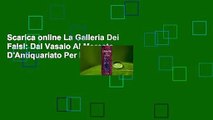 Scarica online La Galleria Dei Falsi: Dal Vasaio Al Mercato D'Antiquariato Per Kindle