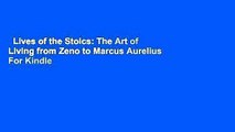 Lives of the Stoics: The Art of Living from Zeno to Marcus Aurelius  For Kindle