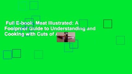 Full E-book  Meat Illustrated: A Foolproof Guide to Understanding and Cooking with Cuts of All