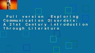 Full version  Exploring Communication Disorders: A 21st Century Introduction Through Literature