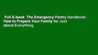 Full E-book  The Emergency Pantry Handbook: How to Prepare Your Family for Just about Everything