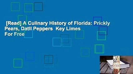 [Read] A Culinary History of Florida: Prickly Pears, Datil Peppers  Key Limes  For Free