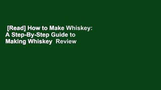 [Read] How to Make Whiskey: A Step-By-Step Guide to Making Whiskey  Review